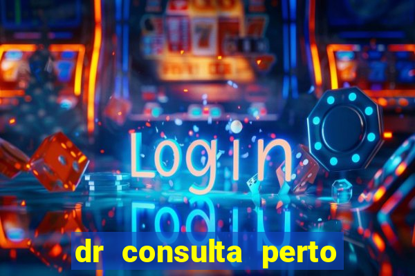 dr consulta perto de mim